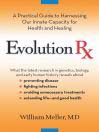 Evolution Rx: A Practical Guide to Harnessing Our Innate Capacity for Health and Healing